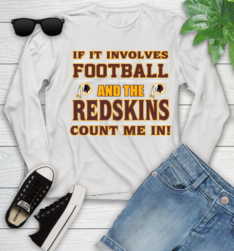 NFL If It Involves Football And The Washington Redskins Count Me In Sports Youth Long Sleeve