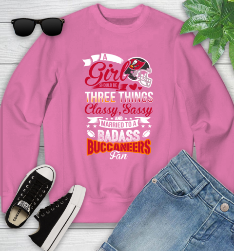 Tampa Bay Buccaneers NFL Football A Girl Should Be Three Things Classy Sassy And A Be Badass Fan Youth Sweatshirt 6