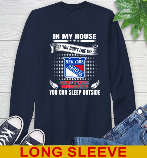 New York Rangers NHL Hockey In My House If You Don't Like The Rangers You Can Sleep Outside Shirt Long Sleeve T-Shirt 3