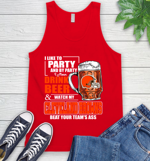 NFL I Like To Party And By Party I Mean Drink Beer and Watch My Cleveland Browns Beat Your Team's Ass Football Tank Top 5