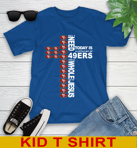 NFL All I Need Today Is A Little Bit Of San Francisco 49ers Cross Shirt Youth T-Shirt 10