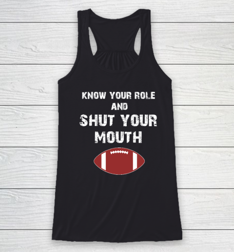 Know Your Role And Shut Your Mouth Racerback Tank
