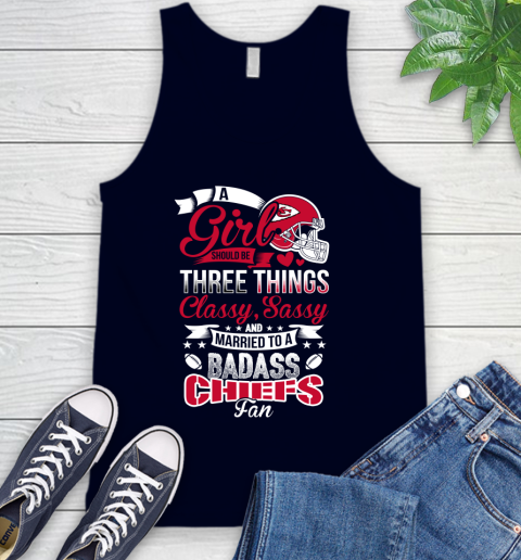 Kansas City Chiefs NFL Football A Girl Should Be Three Things Classy Sassy And A Be Badass Fan Tank Top 2