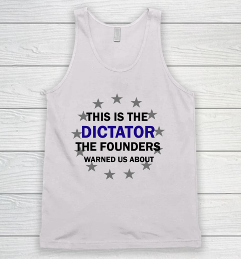 This Is The Dictator The Founders Warned Us About Anti Biden Tank Top