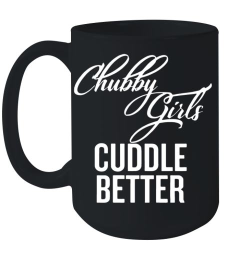 Chubby Girls Cuddle Better Ceramic Mug 15oz