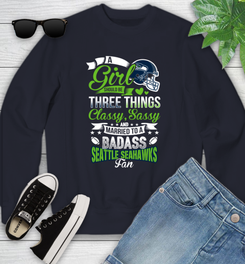 Seattle Seahawks NFL Football A Girl Should Be Three Things Classy Sassy And A Be Badass Fan Youth Sweatshirt 2