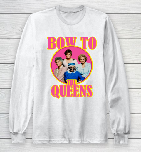 Golden Girls Tshirt Bow To The Queens Long Sleeve T-Shirt