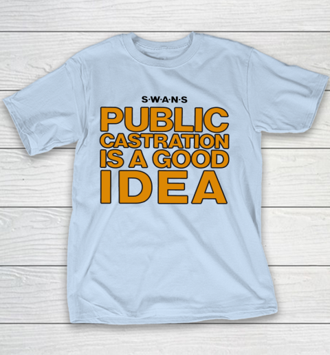 Public Castration Is A Good Idea SWANS Youth T-Shirt 4