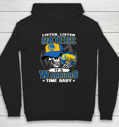 Listen Haters It is WARRIORS Time Baby NBA Hoodie