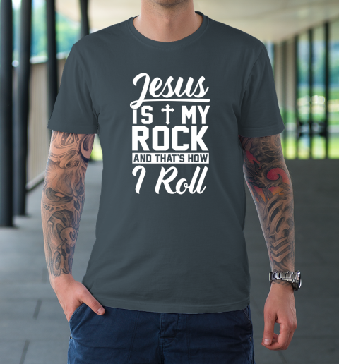 Jesus Is My Rock And That's How I Roll  Christian T-Shirt 4