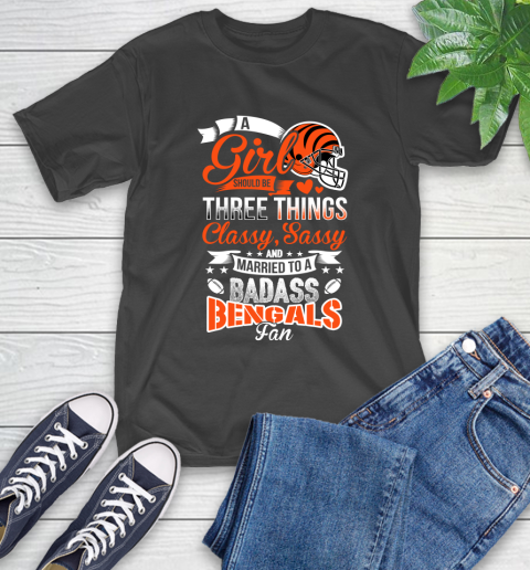 Cincinnati Bengals NFL Football A Girl Should Be Three Things Classy Sassy And A Be Badass Fan T-Shirt