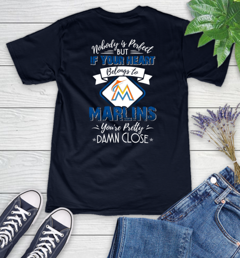 MLB Baseball Miami Marlins Nobody Is Perfect But If Your Heart Belongs To Marlins You're Pretty Damn Close Shirt Women's V-Neck T-Shirt 2