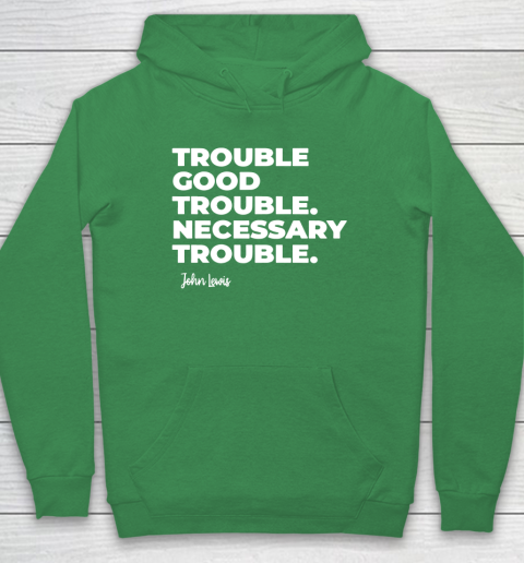 Trouble Good Trouble Necessary Trouble John Lewis Hoodie 5