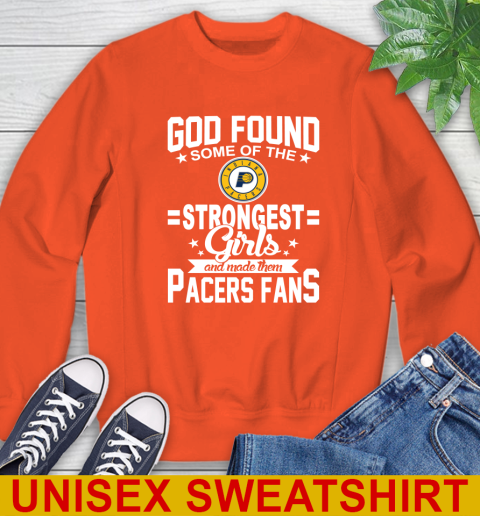 Indiana Pacers NBA Basketball God Found Some Of The Strongest Girls Adoring Fans Sweatshirt 3
