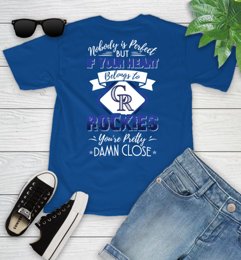 MLB Baseball Colorado Rockies Nobody Is Perfect But If Your Heart Belongs To Rockies You're Pretty Damn Close Shirt Youth T-Shirt 10