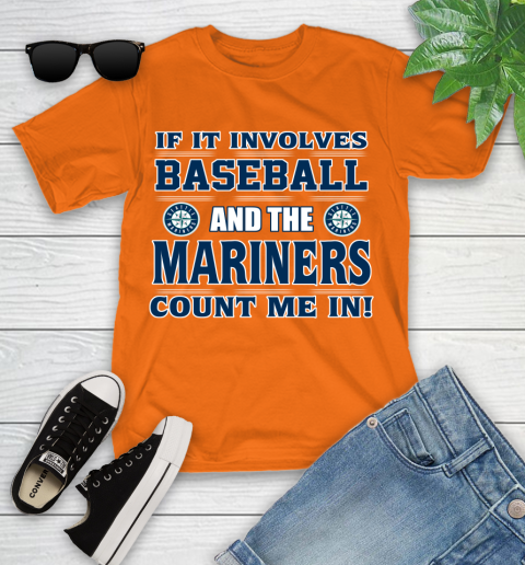 MLB If It Involves Baseball And Seattle Mariners Giants Count Me In Sports Youth T-Shirt 7