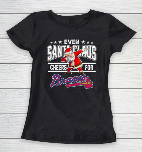 Atlanta Braves Even Santa Claus Cheers For Christmas MLB Women's T-Shirt