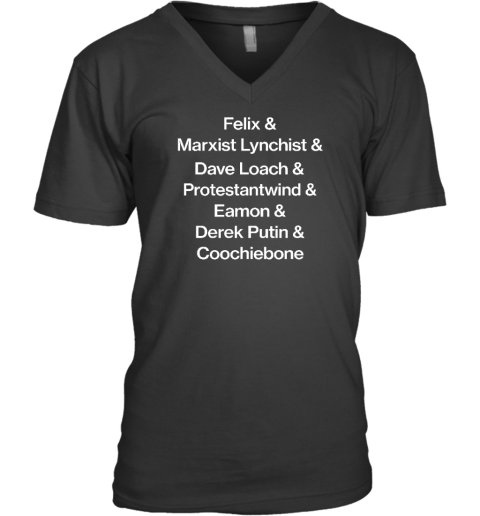 Felix & Marxist Lynchist & Dave Loach & Protestantwind & Eamon & Derek Putin & Coochiebone V-Neck T-Shirt - Topshirtpro