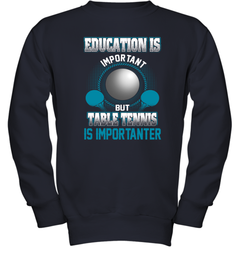 Education Is Important But Table Tennis Is Importanter Youth Sweatshirt 2