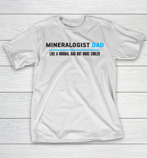 Father gift shirt Mens Mineralogist Dad Like A Normal Dad But Cooler Funny Dad's T Shirt T-Shirt