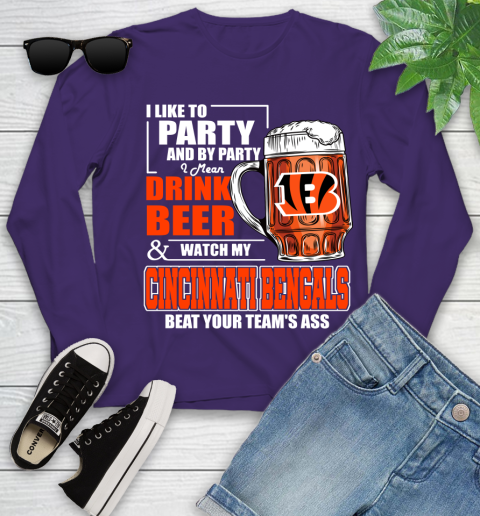 NFL I Like To Party And By Party I Mean Drink Beer and Watch My Cincinnati Bengals Beat Your Team's Ass Football Youth Long Sleeve 4