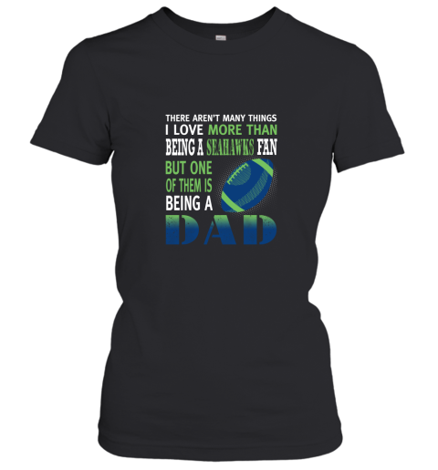I Love More Than Being A Seahawks Fan Being A Dad Football Women's T-Shirt