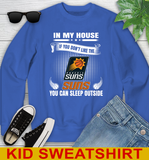 Phoenix Suns NBA Basketball In My House If You Don't Like The  Suns You Can Sleep Outside Shirt Youth Sweatshirt 6