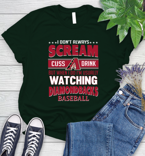 Arizona Diamondbacks MLB I Scream Cuss Drink When I'm Watching My Team Women's T-Shirt 6