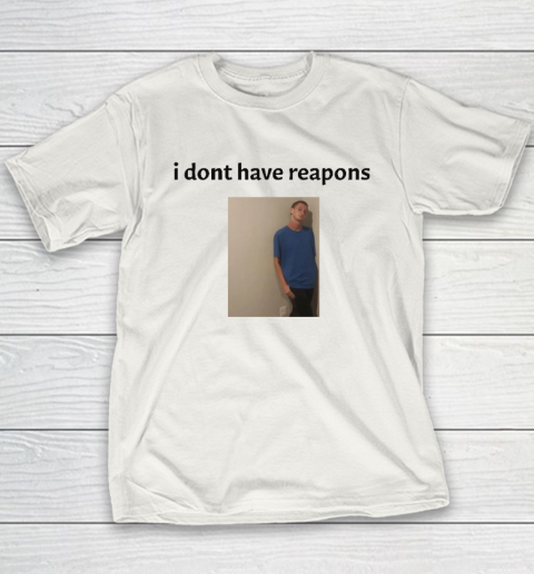 Daniel Larson I Dont Have Reapons Youth T-Shirt