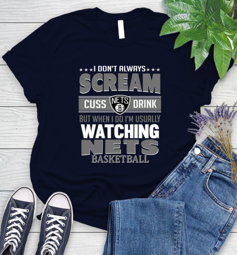 Brooklyn Nets NBA Basketball I Scream Cuss Drink When I'm Watching My Team Women's T-Shirt 2