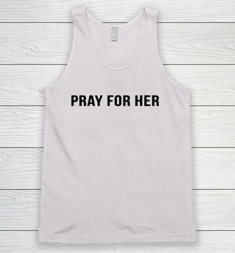 Pray For Her Shirt Tank Top