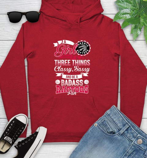 Toronto Raptors NBA A Girl Should Be Three Things Classy Sassy And A Be Badass Fan Youth Hoodie 12