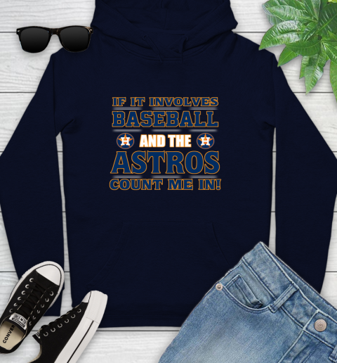 MLB If It Involves Baseball And The Houston Astros Count Me In Sports Youth Hoodie 4