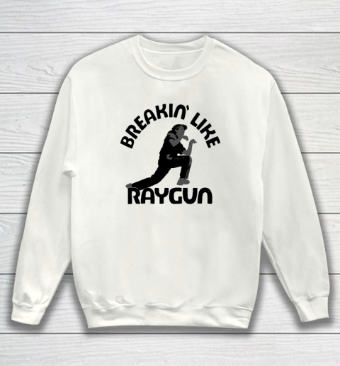 Breaking Like Raygun Sweatshirt