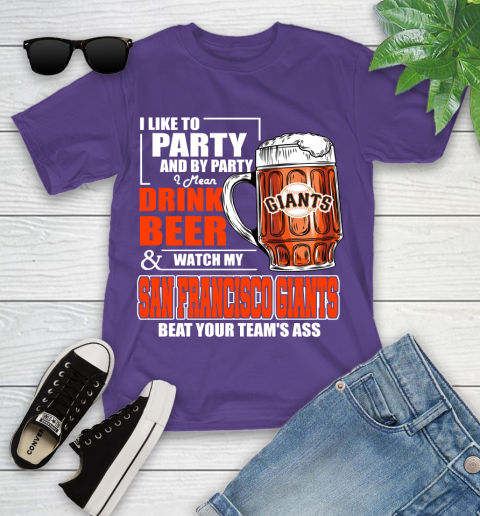 MLB I Like To Party And By Party I Mean Drink Beer And Watch My San Francisco Giants Beat Your Team's Ass Baseball Youth T-Shirt 3