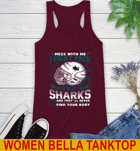 San Jose Sharks Mess With Me I Fight Back Mess With My Team And They'll Never Find Your Body Shirt Racerback Tank 2