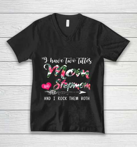 Womens I Have Two Titles Mom And Stepmom Floral Mother s Day V-Neck T-Shirt