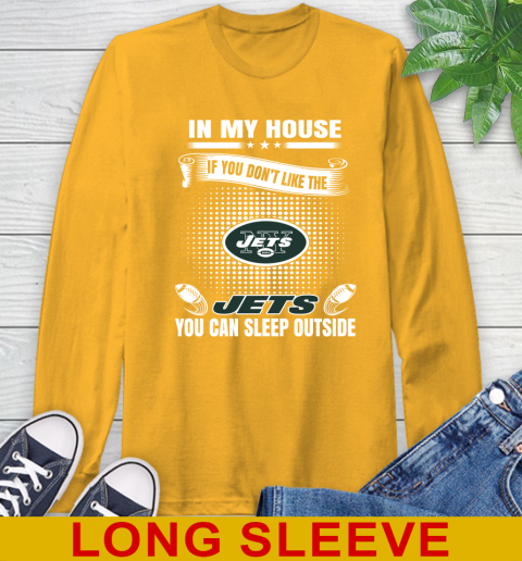 New York Jets NFL Football In My House If You Don't Like The  Jets You Can Sleep Outside Shirt Long Sleeve T-Shirt 2