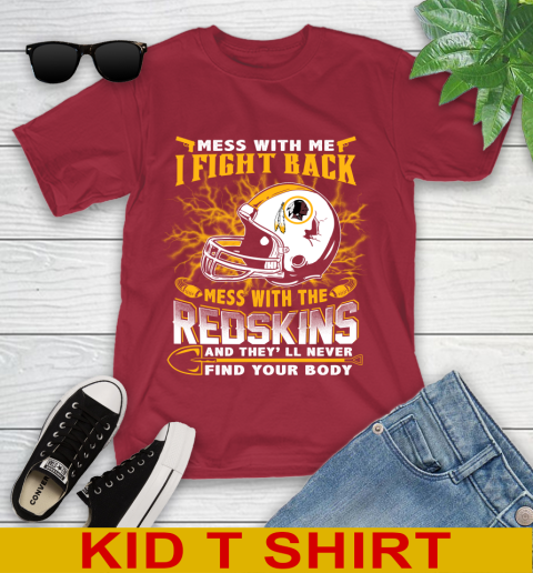 NFL Football Washington Redskins Mess With Me I Fight Back Mess With My Team And They'll Never Find Your Body Shirt Youth T-Shirt 12