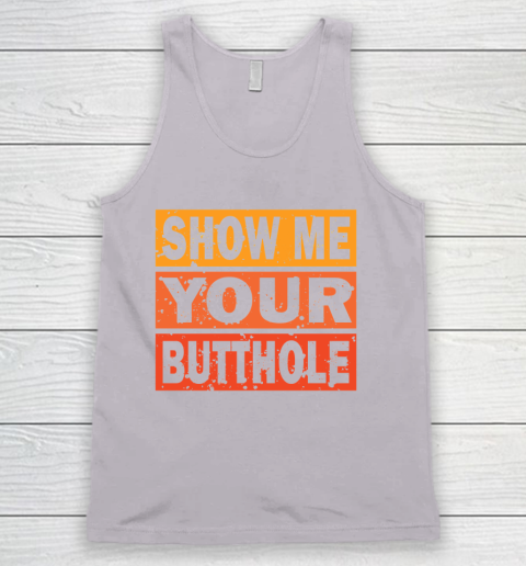 Show Me Your Butthole Funny Tank Top 3