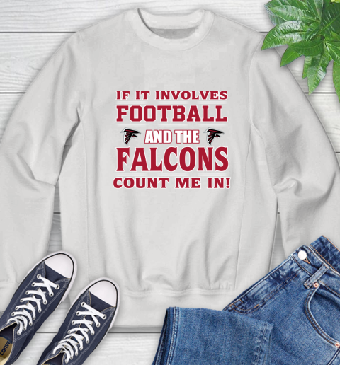 NFL If It Involves Football And The Atlanta Falcons Count Me In Sports Sweatshirt