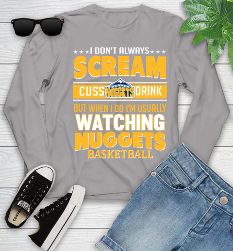 Denver Nuggets NBA Basketball I Scream Cuss Drink When I'm Watching My Team Youth Long Sleeve 5