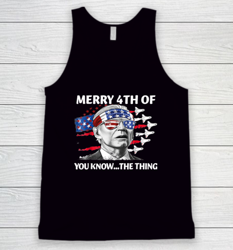 Merry 4th Of You Know The Thing Shirt July The Thing Funny Biden Tank Top