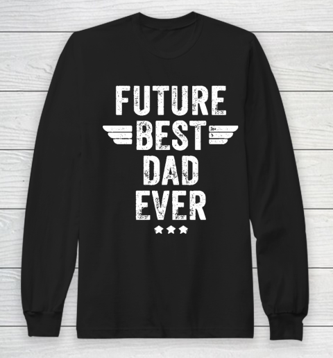 Father's Day Funny Gift Ideas Apparel  Future Best Dad Ever T Shirt Long Sleeve T-Shirt