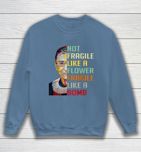Notorious RBG Shirt Women Not Fragile Like A Flower Fragile Like A Bomb Ruth Bader Ginsburg Sweatshirt 6