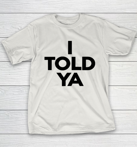 I Told Ya  Tennis  I Told You Youth T-Shirt 9