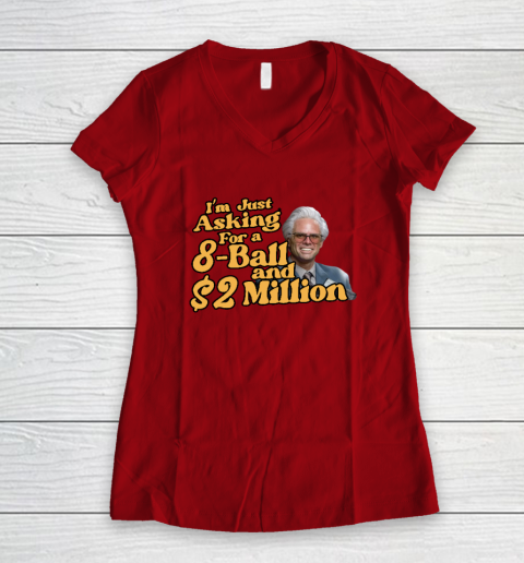 Baby Billy I'm Just Asking For A 8 Ball And 2 Million Dollars Women's V-Neck T-Shirt 5