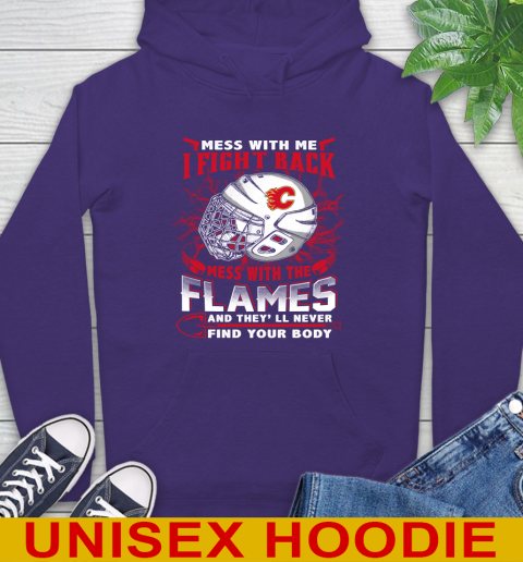 NHL Hockey Calgary Flames Mess With Me I Fight Back Mess With My Team And They'll Never Find Your Body Shirt Hoodie 5
