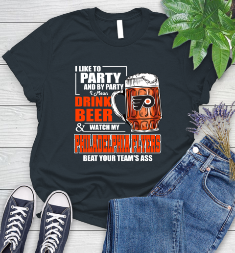 NHL I Like To Party And By Party I Mean Drink Beer And Watch My Philadelphia Flyers Beat Your Team's Ass Hockey Women's T-Shirt 8