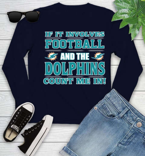 NFL If It Involves Football And The Miami Dolphins Count Me In Sports Youth Long Sleeve 3